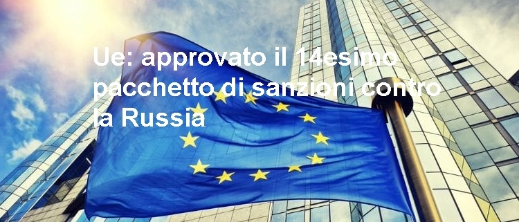 Ue: approvato il 14esimo pacchetto di sanzioni contro la Russia